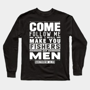 Come Follow Me And I Will Make You Fishers Of Men. Matthew 4:19 Long Sleeve T-Shirt